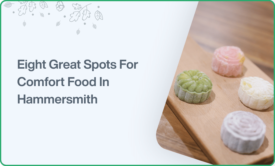 Eight Great Spots For Comfort Food In Hammersmith