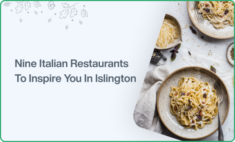 Nine Italian Restaurants To Inspire You In Islington