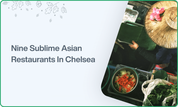 Nine Sublime Asian Restaurants In Chelsea