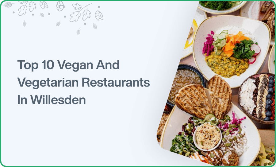 Top 10 Vegan And Vegetarian RestaurantsIn Willesden