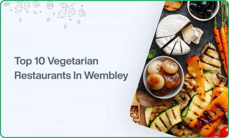 Top 10 Vegetarian Restaurants In Wembley