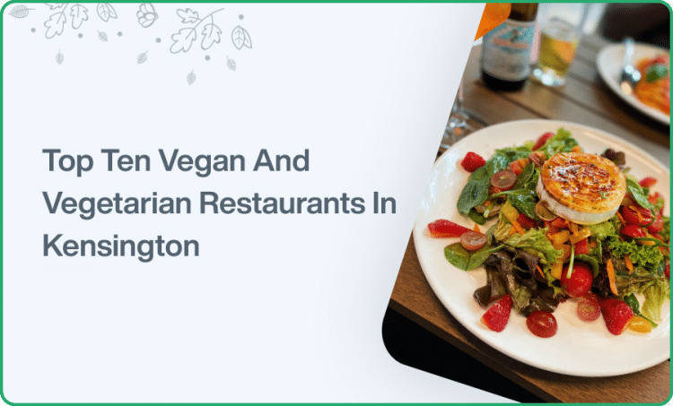 Ten Awesome Vegetarian and Vegan Restaurants In Kensington, London