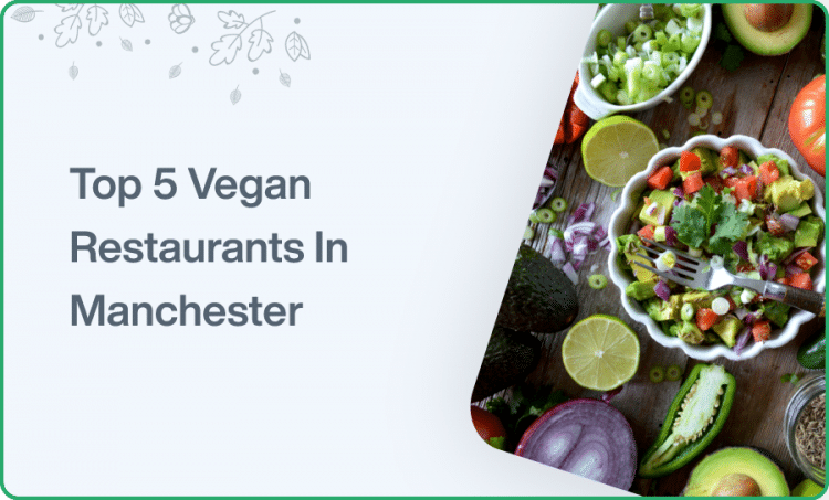 Top 5 Vegan Restaurants In Manchester