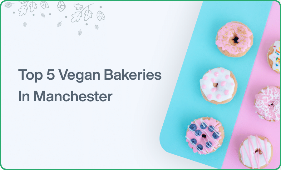 Top 5 Vegan Bakeries In Manchester