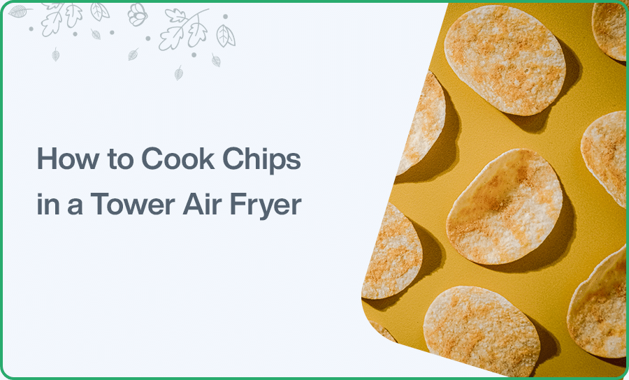 How to Cook Chips in a Tower Air Frye