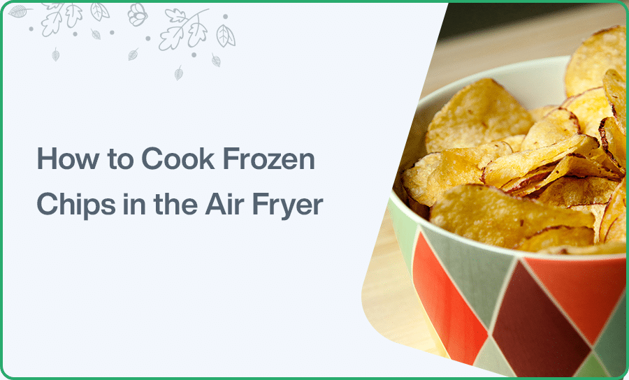 How to Cook Frozen Chips in the Air Fryer