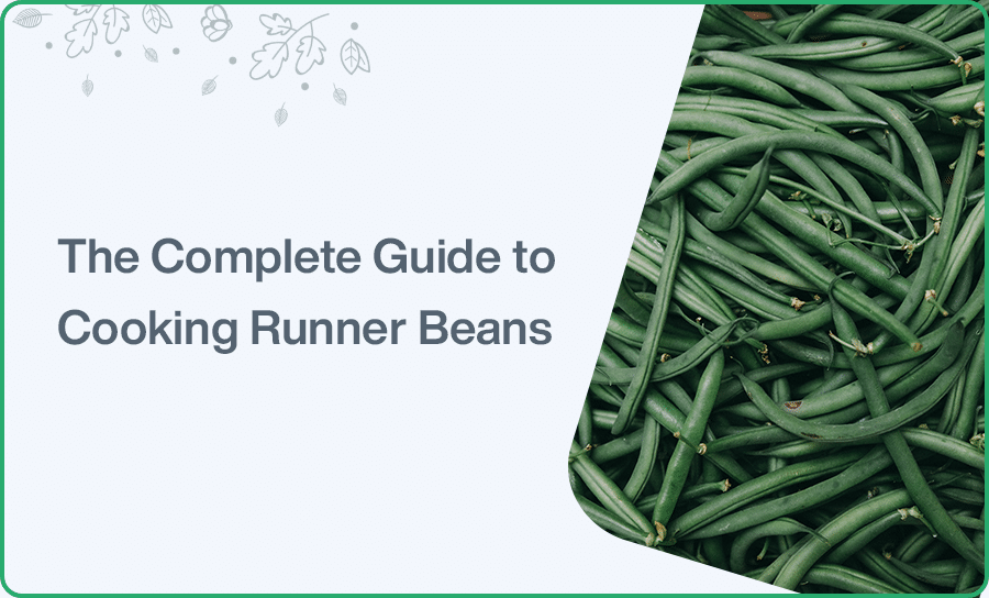 The Complete Guide to Cooking Runner Beans