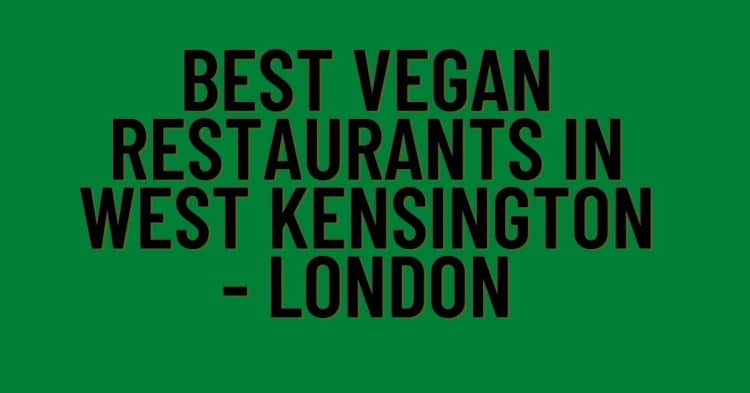 Best Vegan Restaurants in West Kensington – London