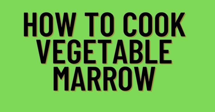 How to Cook Vegetable Marrow